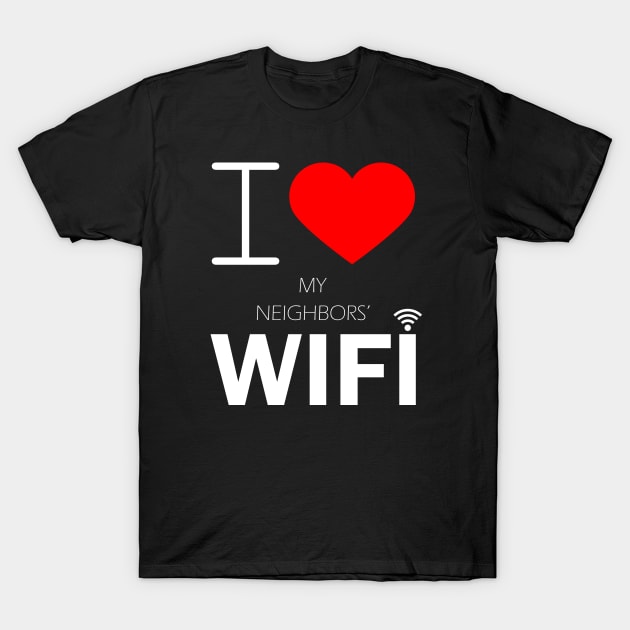 i love my neighbors' wifi T-Shirt by kubos2020